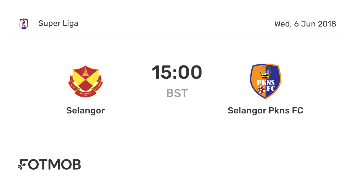 Selangor Vs Selangor Pkns Fc On Wed Jun 6 2018 14 00 Utc Live Results Lineups Shot Map And H2h
