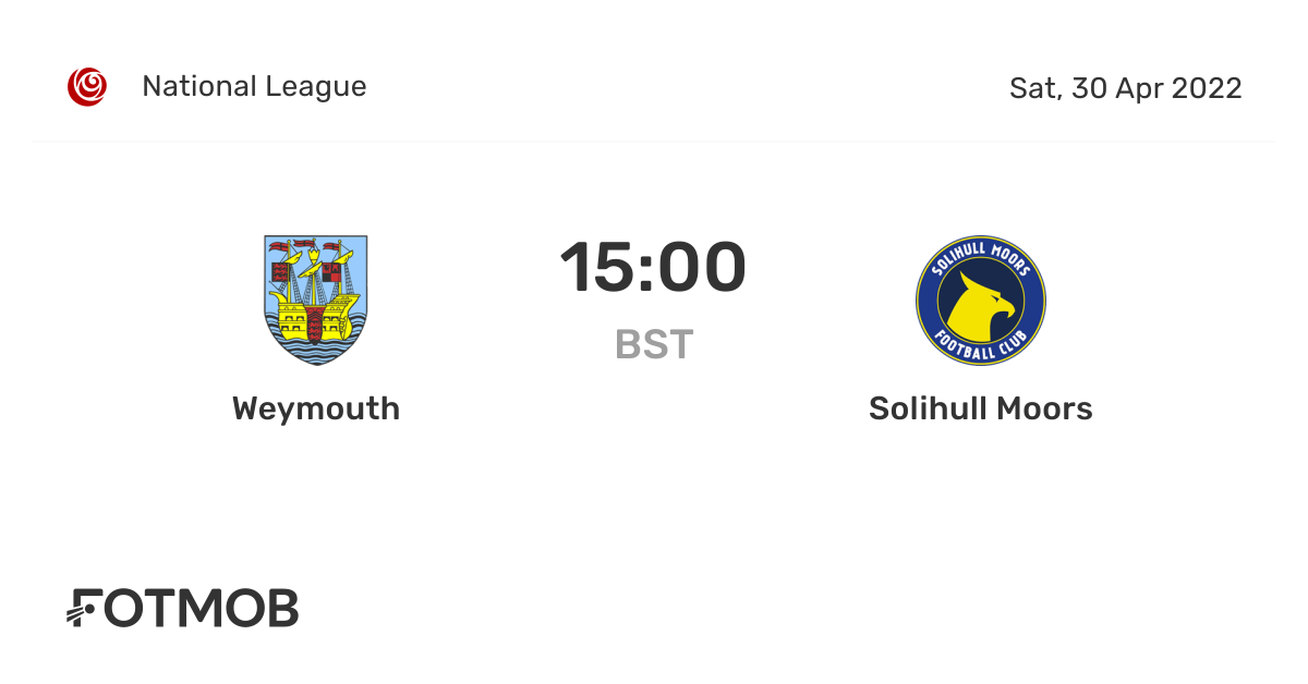 Weymouth vs Solihull Moors live score, predicted lineups and H2H stats.