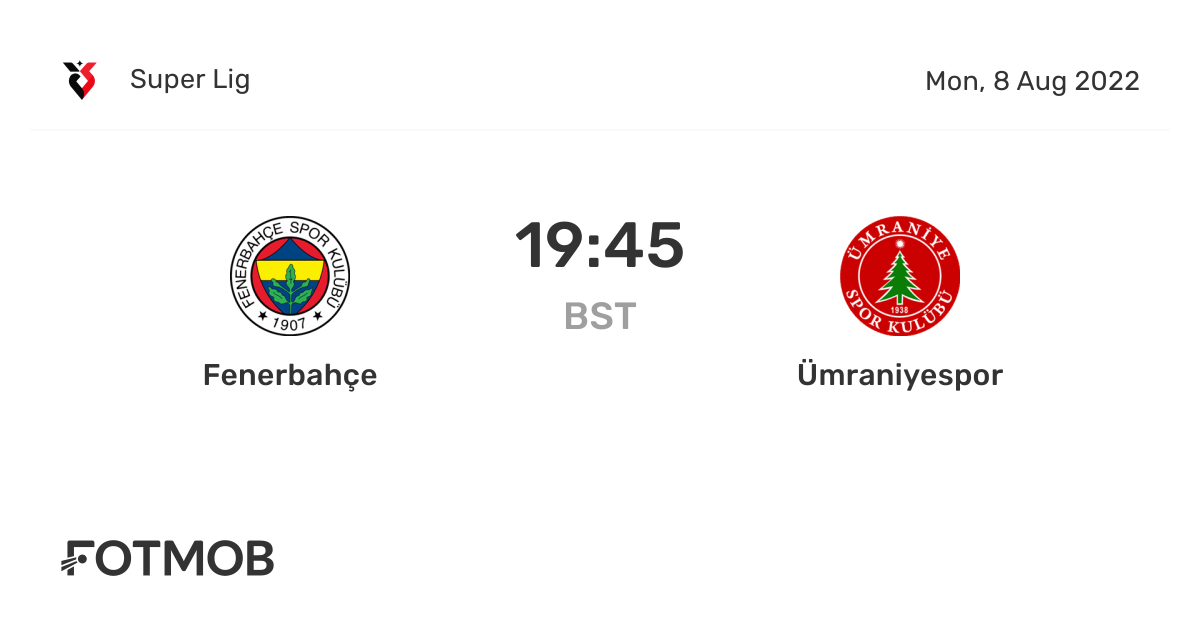 Fenerbahçe vs Ümraniyespor, Super Lig on Mon, Aug 8, 2022, 1845 UTC