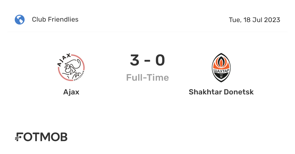 Ajax Vs Shakhtar Donetsk LIVE Score UPDATE Today Club Friendly