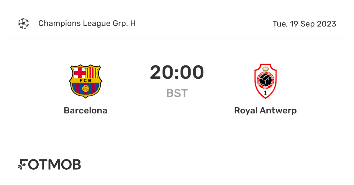 Barcelona vs Royal Antwerp live score, predicted lineups and H2H stats.